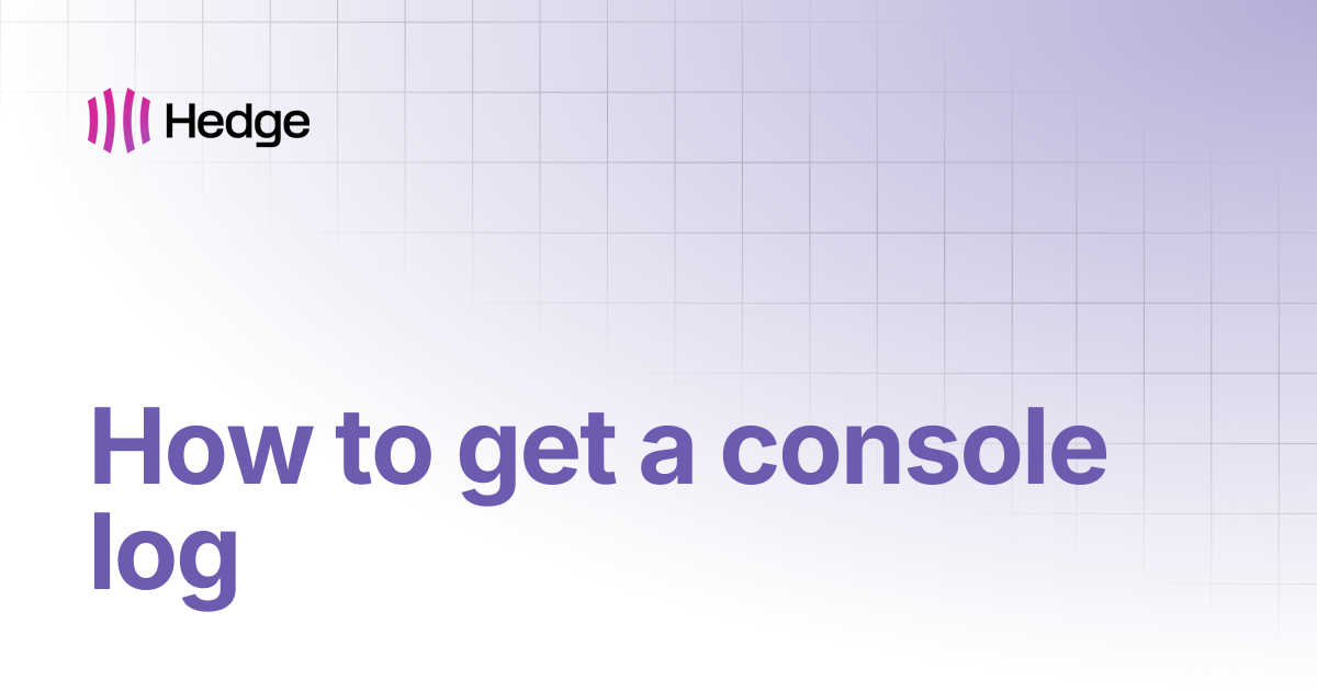 How to get a console log | Hedge Protocol Docs